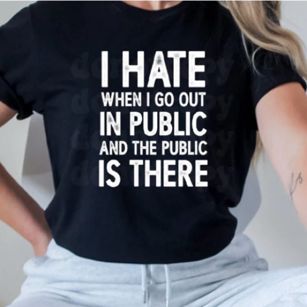 I Hate When I Go Out In Public